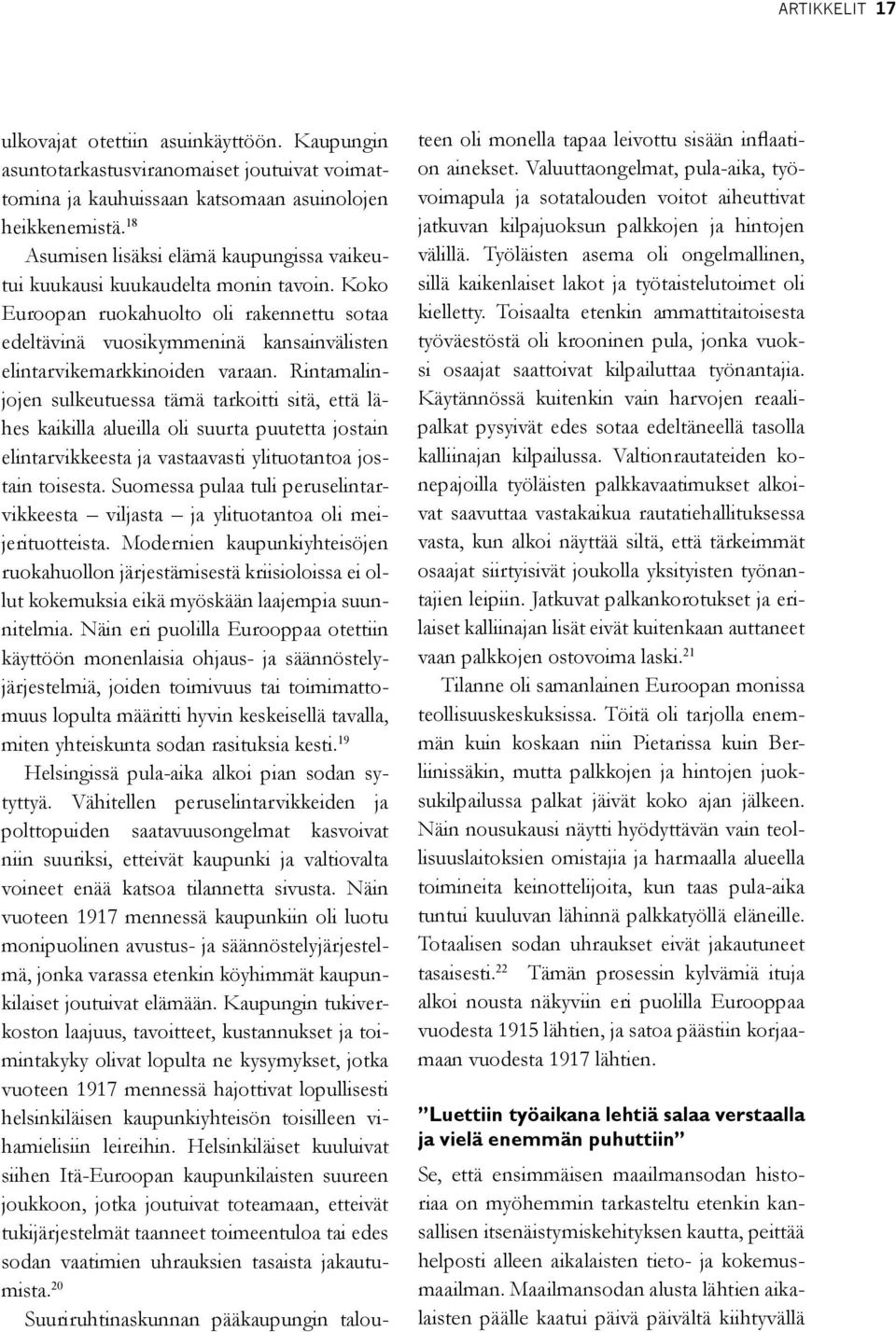 Koko Euroopan ruokahuolto oli rakennettu sotaa edeltävinä vuosikymmeninä kansainvälisten elintarvikemarkkinoiden varaan.