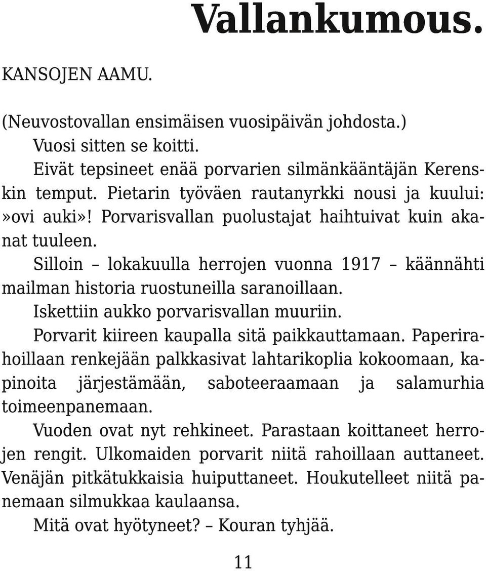 Silloin lokakuulla herrojen vuonna 1 91 7 käännähti mailman historia ruostuneilla saranoillaan. Iskettiin aukko porvarisvallan muuriin. Porvarit kiireen kaupalla sitä paikkauttamaan.