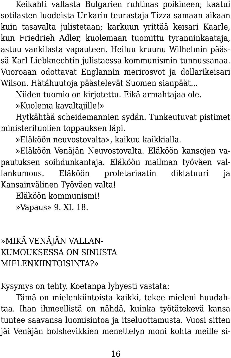 Vuoroaan odottavat Englannin merirosvot ja dollarikeisari Wilson. Hätähuutoja päästelevät Suomen sianpäät... Niiden tuomio on kirjotettu. Eikä armahtajaa ole.»kuolema kavaltajille!