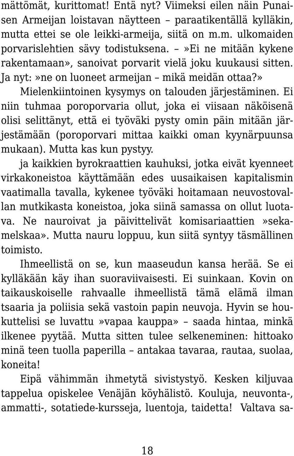 Ei niin tuhmaa poroporvaria ollut, joka ei viisaan näköisenä olisi selittänyt, että ei työväki pysty omin päin mitään järjestämään (poroporvari mittaa kaikki oman kyynärpuunsa mukaan).