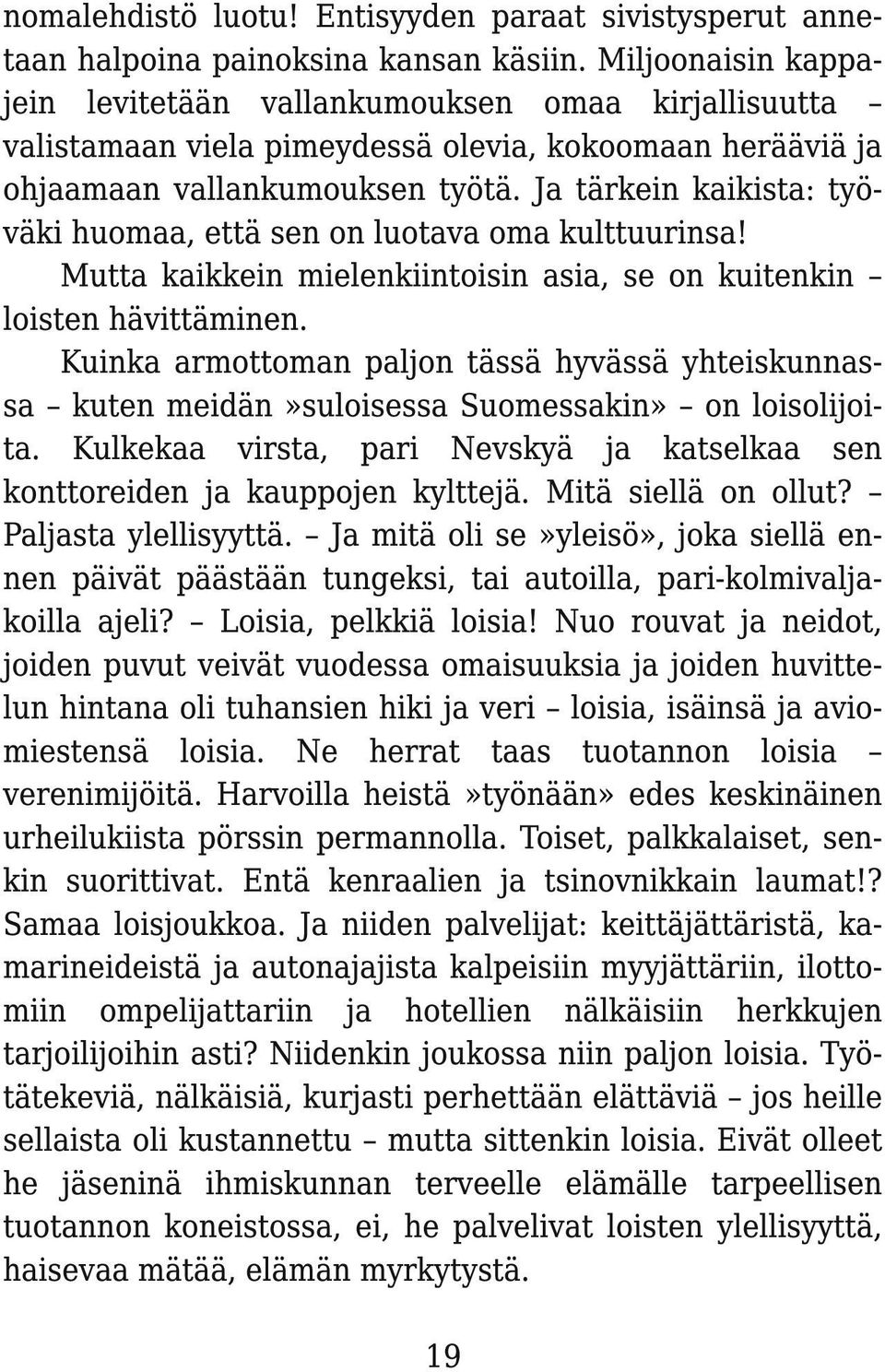 Ja tärkein kaikista: työväki huomaa, että sen on luotava oma kulttuurinsa! Mutta kaikkein mielenkiintoisin asia, se on kuitenkin loisten hävittäminen.