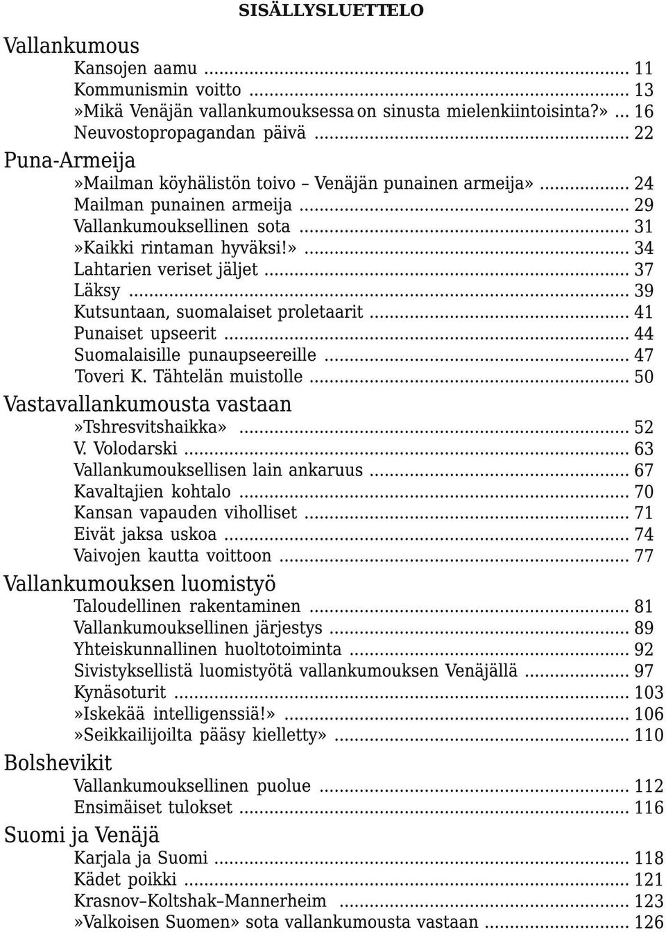 .. Kutsuntaan, suomalaiset proletaarit... Punaiset upseerit... Suomalaisille punaupseereille... Toveri K. Tähtelän muistolle... Vastavallankumousta vastaan»tshresvitshaikka»... V. Volodarski.