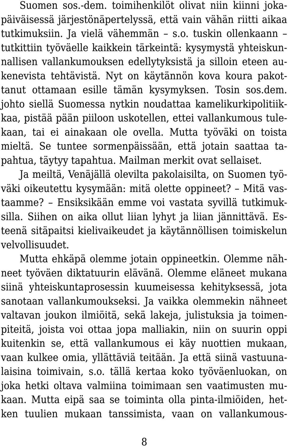 johto siellä Suomessa nytkin noudattaa kamelikurkipolitiikkaa, pistää pään piiloon uskotellen, ettei vallankumous tulekaan, tai ei ainakaan ole ovella. Mutta työväki on toista mieltä.