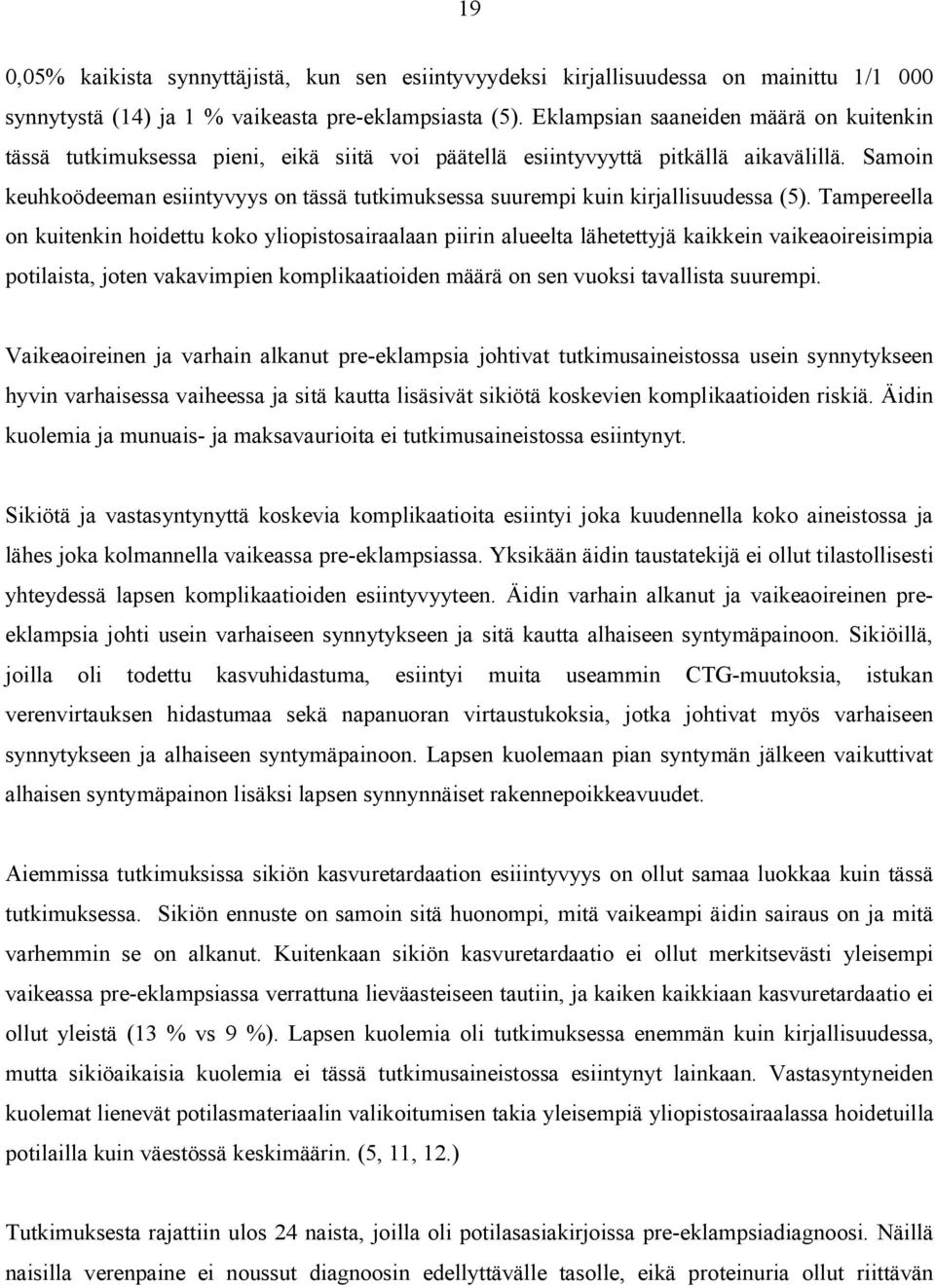 Samoin keuhkoödeeman esiintyvyys on tässä tutkimuksessa suurempi kuin kirjallisuudessa (5).