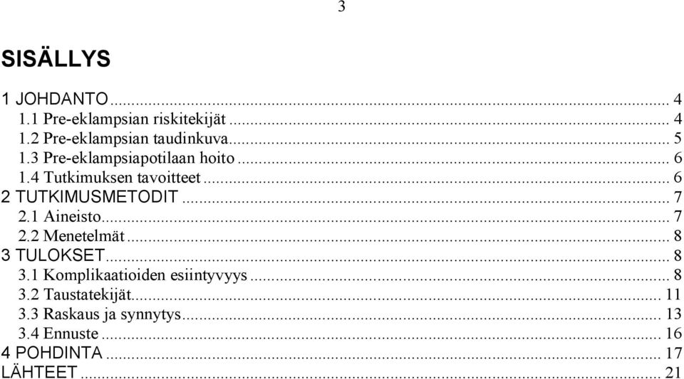 1 Aineisto... 7 2.2 Menetelmät... 8 3 TULOKSET... 8 3.1 Komplikaatioiden esiintyvyys... 8 3.2 Taustatekijät.