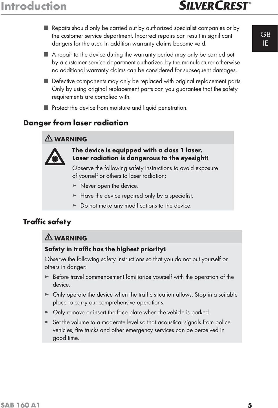 A repair to the device during the warranty period may only be carried out by a customer service department authorized by the manufacturer otherwise no additional warranty claims can be considered for