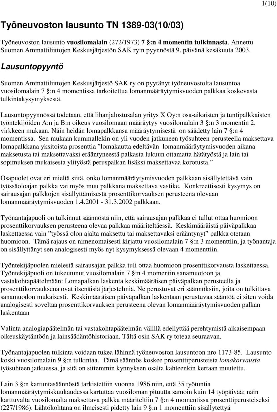 Lausuntopyyntö Suomen Ammattiliittojen Keskusjärjestö SAK ry on pyytänyt työneuvostolta lausuntoa vuosilomalain 7 :n 4 momentissa tarkoitettua lomanmääräytymisvuoden palkkaa koskevasta