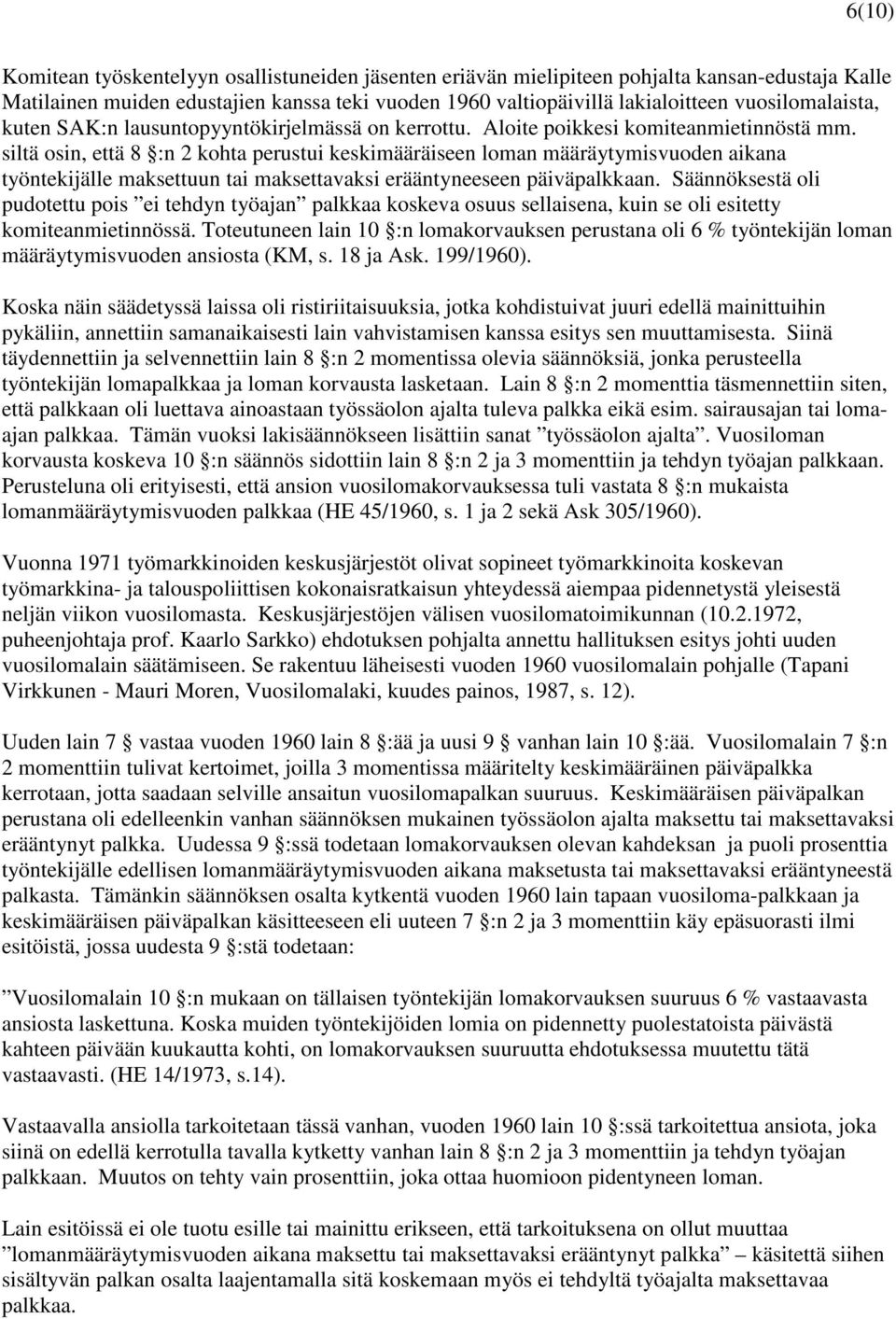 siltä osin, että 8 :n 2 kohta perustui keskimääräiseen loman määräytymisvuoden aikana työntekijälle maksettuun tai maksettavaksi erääntyneeseen päiväpalkkaan.