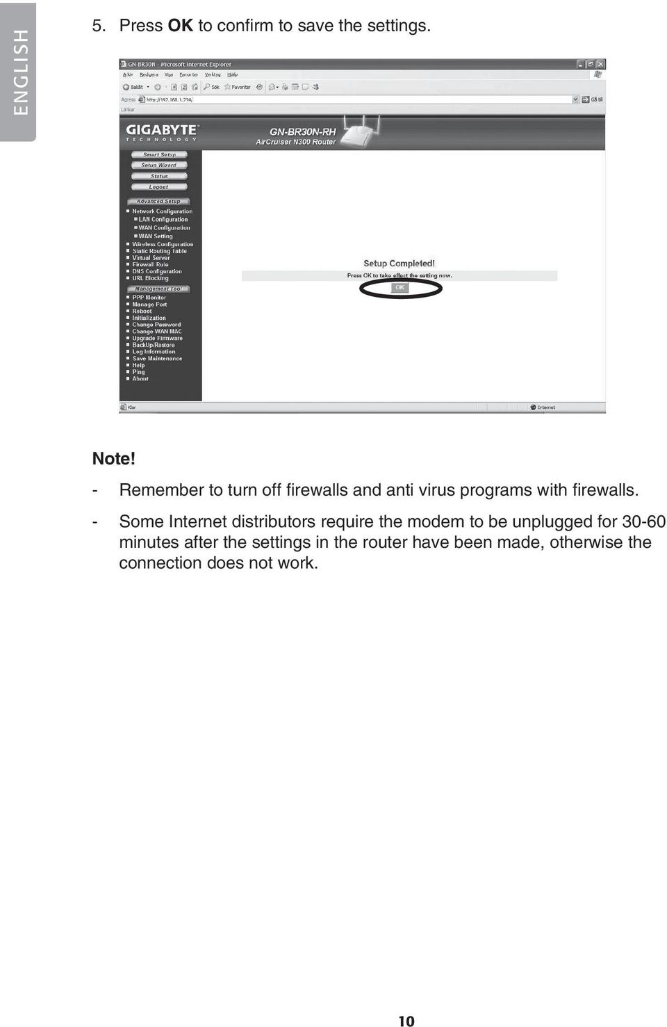 - Some Internet distributors require the modem to be unplugged for 30-60