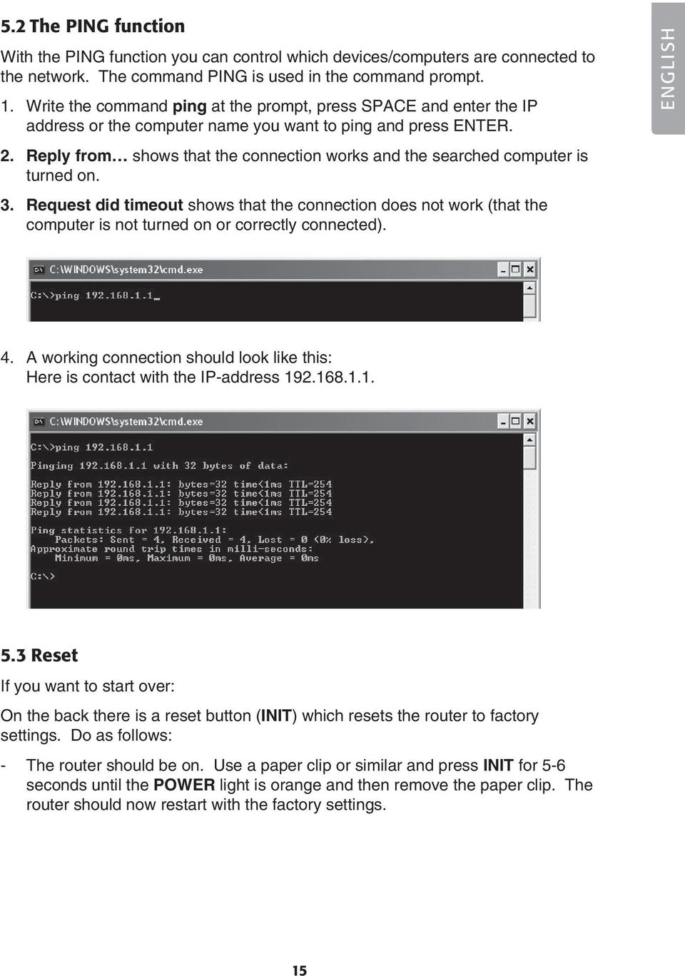 Reply from shows that the connection works and the searched computer is turned on. 3.