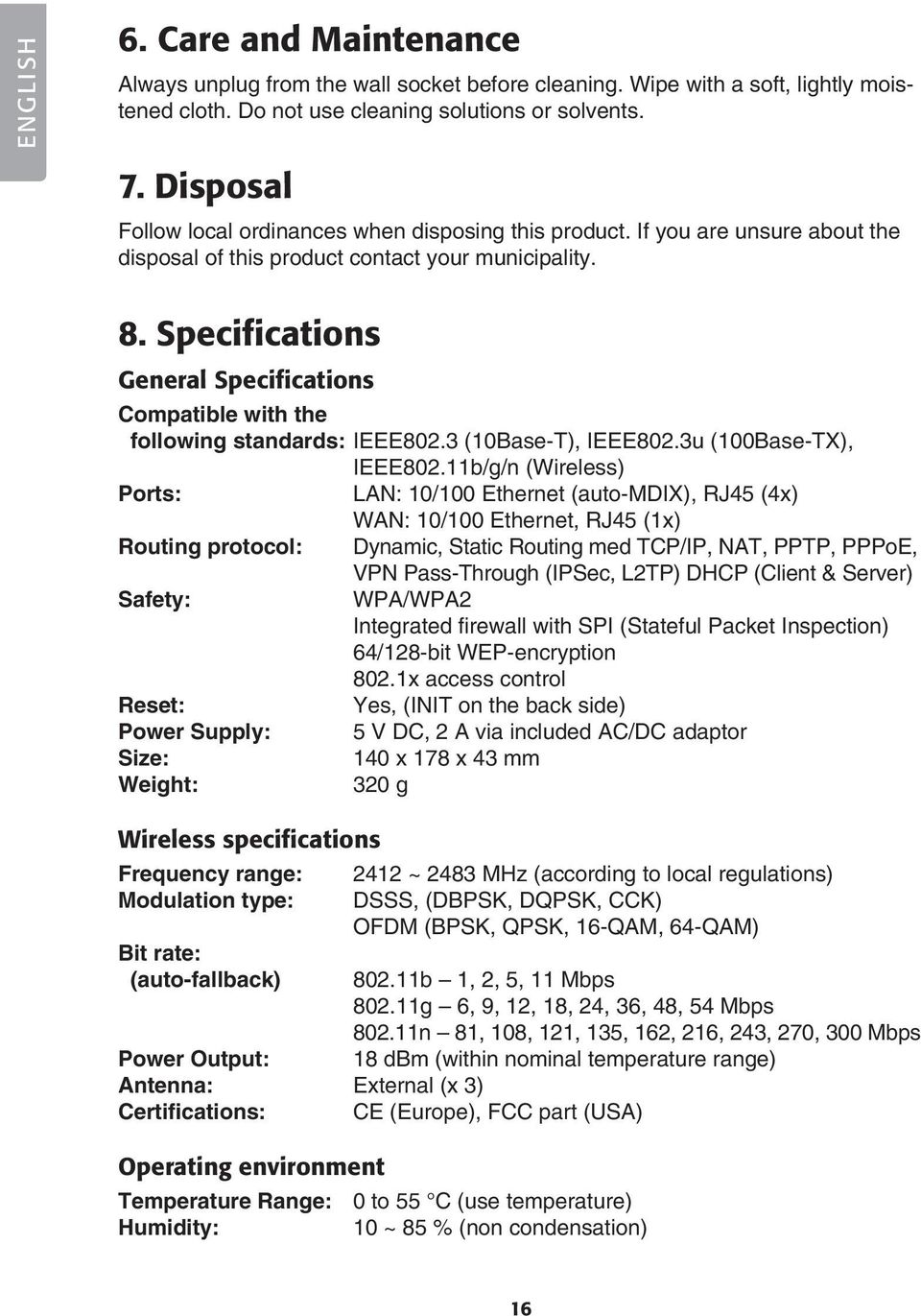 Specifications General Specifications Compatible with the following standards: IEEE802.3 (10Base-T), IEEE802.3u (100Base-TX), IEEE802.