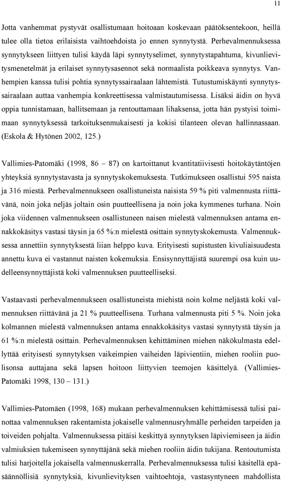 Vanhempien kanssa tulisi pohtia synnytyssairaalaan lähtemistä. Tutustumiskäynti synnytyssairaalaan auttaa vanhempia konkreettisessa valmistautumisessa.
