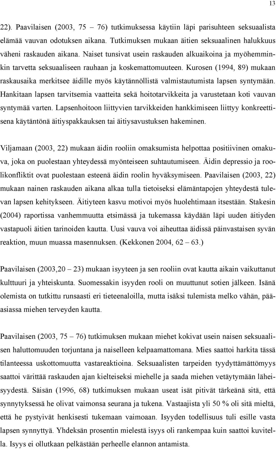 Kurosen (1994, 89) mukaan raskausaika merkitsee äidille myös käytännöllistä valmistautumista lapsen syntymään.