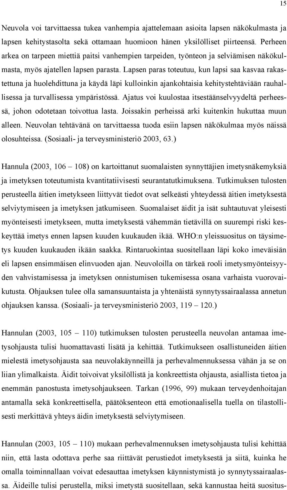 Lapsen paras toteutuu, kun lapsi saa kasvaa rakastettuna ja huolehdittuna ja käydä läpi kulloinkin ajankohtaisia kehitystehtäviään rauhallisessa ja turvallisessa ympäristössä.