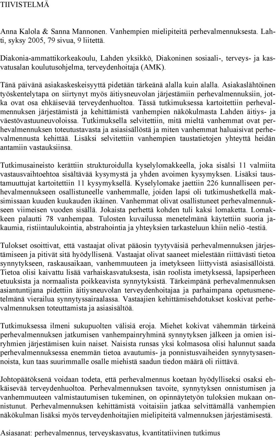 Tänä päivänä asiakaskeskeisyyttä pidetään tärkeänä alalla kuin alalla.