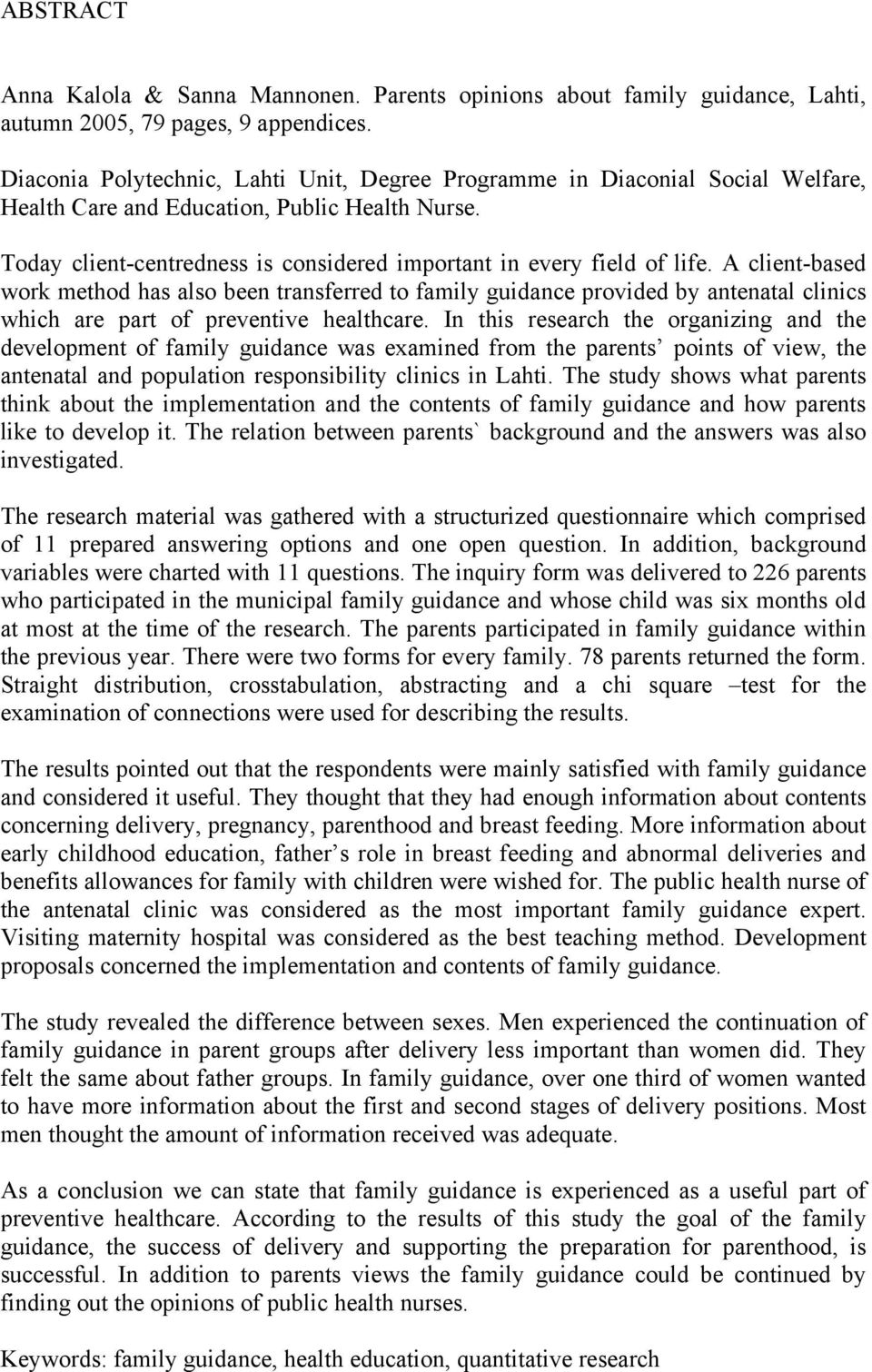 A client-based work method has also been transferred to family guidance provided by antenatal clinics which are part of preventive healthcare.