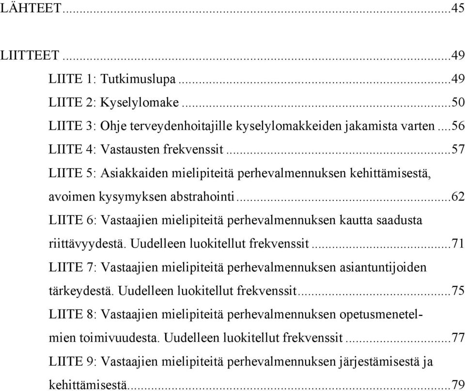 ..62 LIITE 6: Vastaajien mielipiteitä perhevalmennuksen kautta saadusta riittävyydestä. Uudelleen luokitellut frekvenssit.