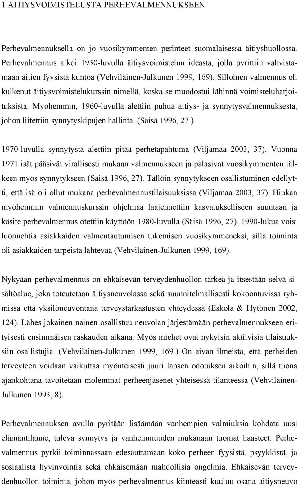 Silloinen valmennus oli kulkenut äitiysvoimistelukurssin nimellä, koska se muodostui lähinnä voimisteluharjoituksista.