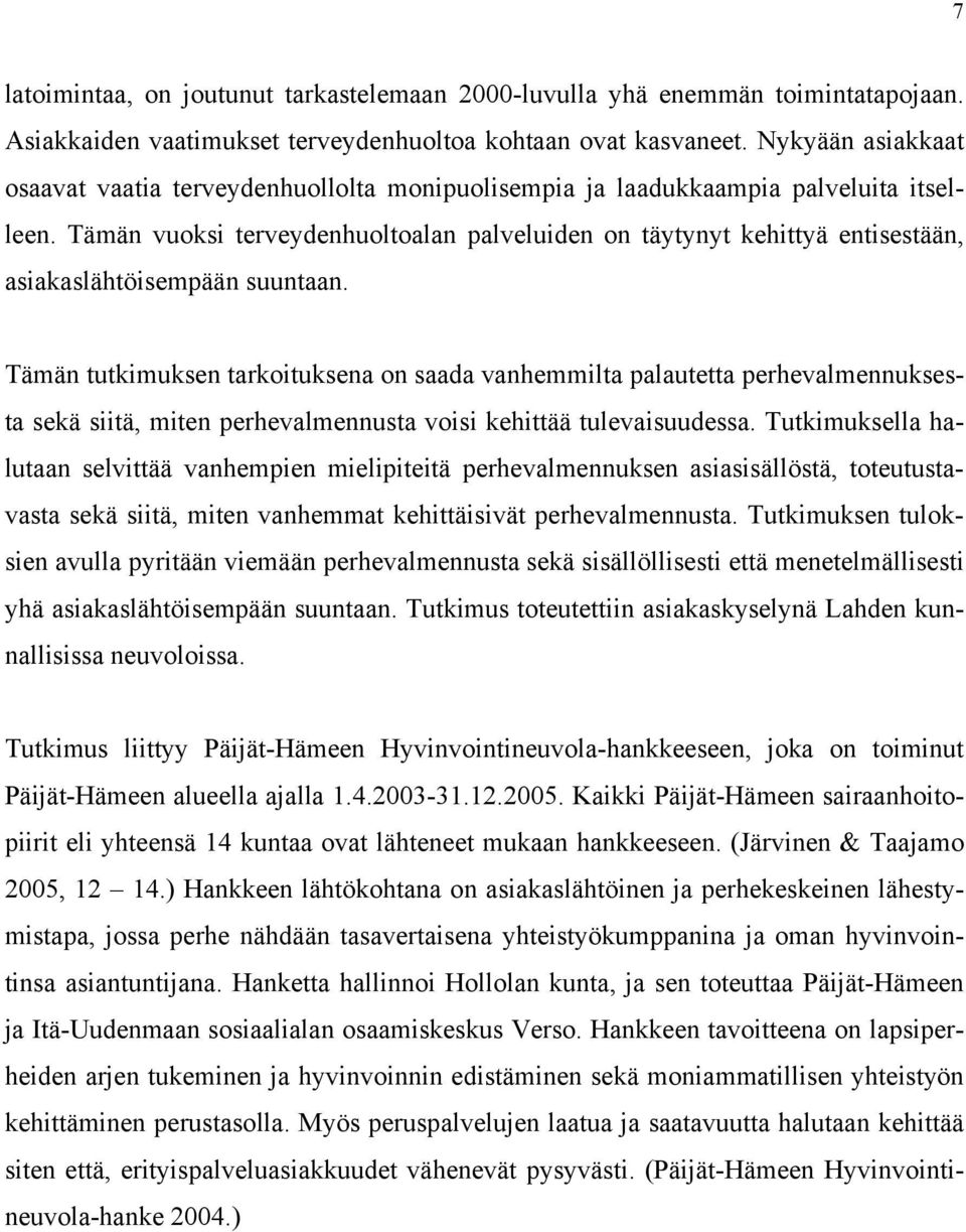 Tämän vuoksi terveydenhuoltoalan palveluiden on täytynyt kehittyä entisestään, asiakaslähtöisempään suuntaan.