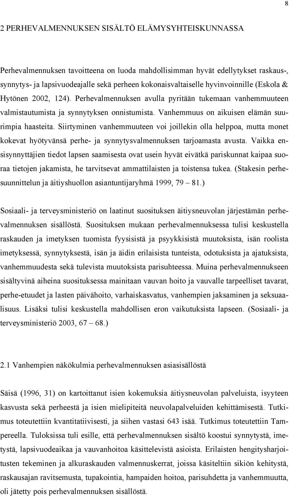 Siirtyminen vanhemmuuteen voi joillekin olla helppoa, mutta monet kokevat hyötyvänsä perhe- ja synnytysvalmennuksen tarjoamasta avusta.