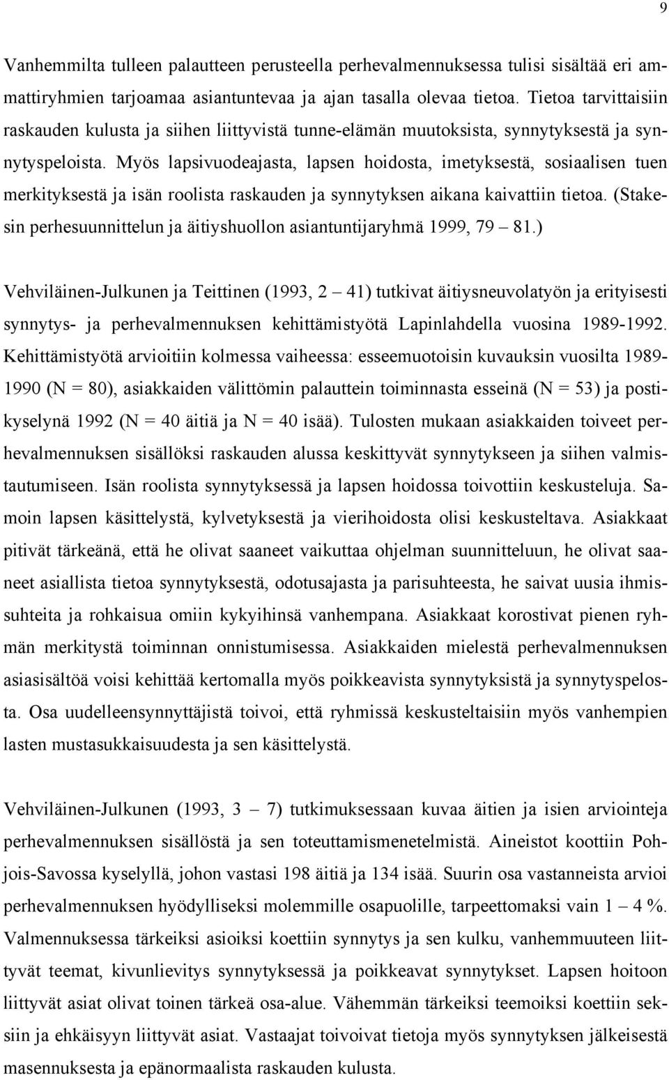 Myös lapsivuodeajasta, lapsen hoidosta, imetyksestä, sosiaalisen tuen merkityksestä ja isän roolista raskauden ja synnytyksen aikana kaivattiin tietoa.