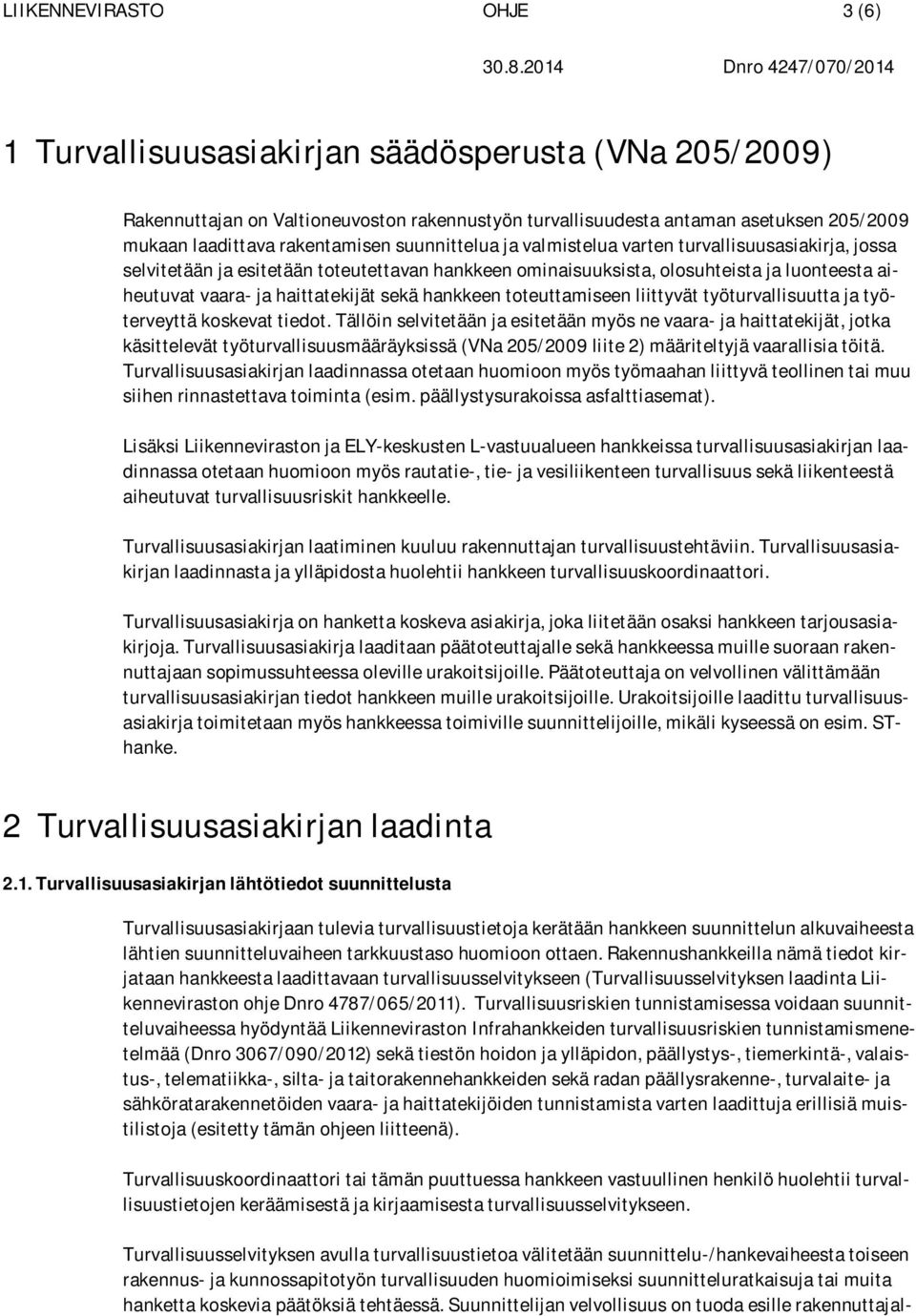 suunnittelua ja valmistelua varten turvallisuusasiakirja, jossa selvitetään ja esitetään toteutettavan hankkeen ominaisuuksista, olosuhteista ja luonteesta aiheutuvat vaara- ja haittatekijät sekä