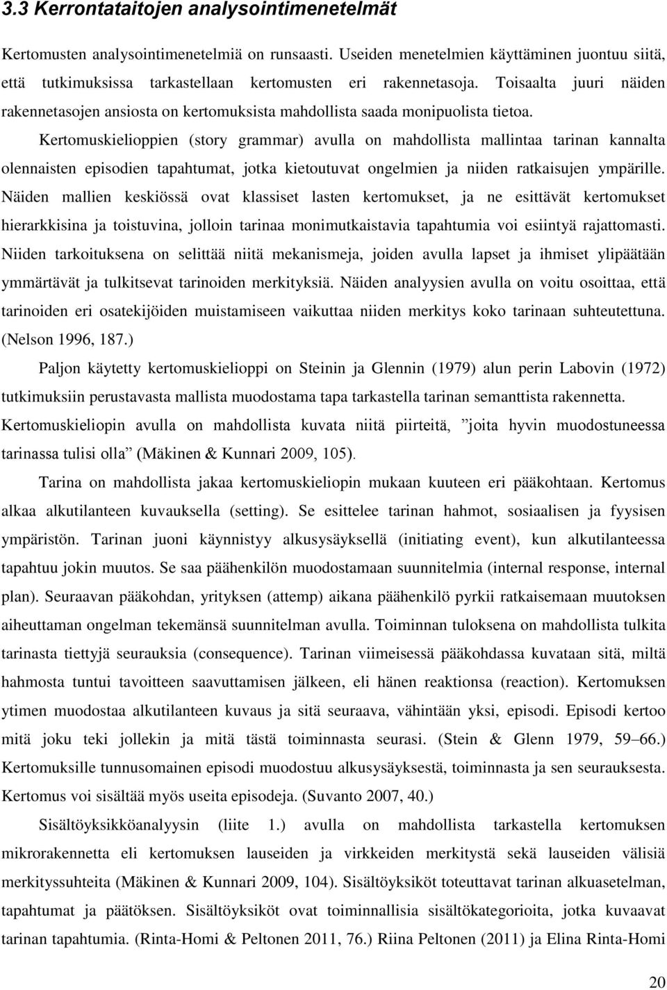 Toisaalta juuri näiden rakennetasojen ansiosta on kertomuksista mahdollista saada monipuolista tietoa.