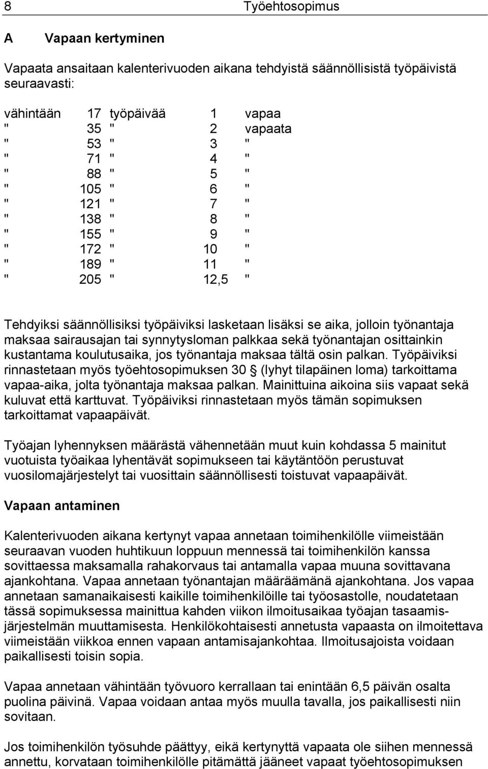sairausajan tai synnytysloman palkkaa sekä työnantajan osittainkin kustantama koulutusaika, jos työnantaja maksaa tältä osin palkan.