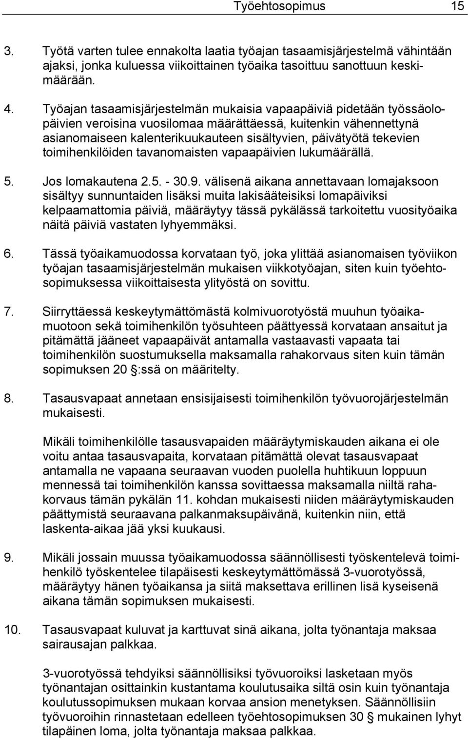 tekevien toimihenkilöiden tavanomaisten vapaapäivien lukumäärällä. 5. Jos lomakautena 2.5. - 30.9.