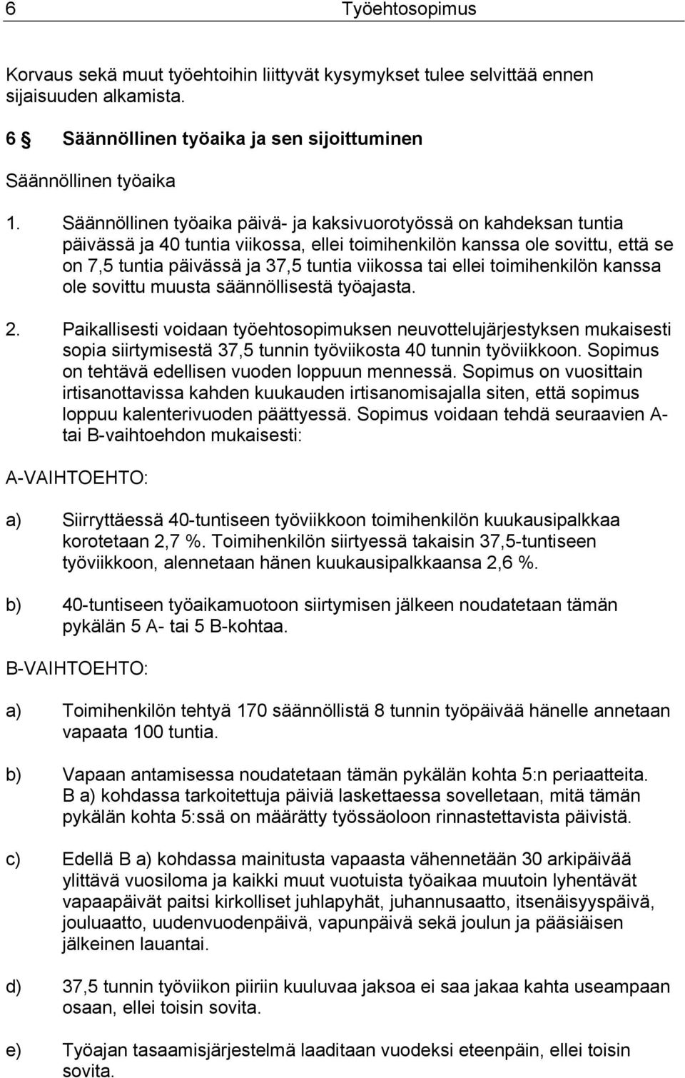ellei toimihenkilön kanssa ole sovittu muusta säännöllisestä työajasta. 2.