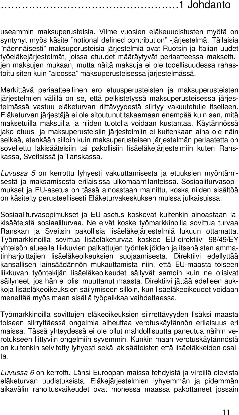 ole todellisuudessa rahastoitu siten kuin aidossa maksuperusteisessa järjestelmässä.