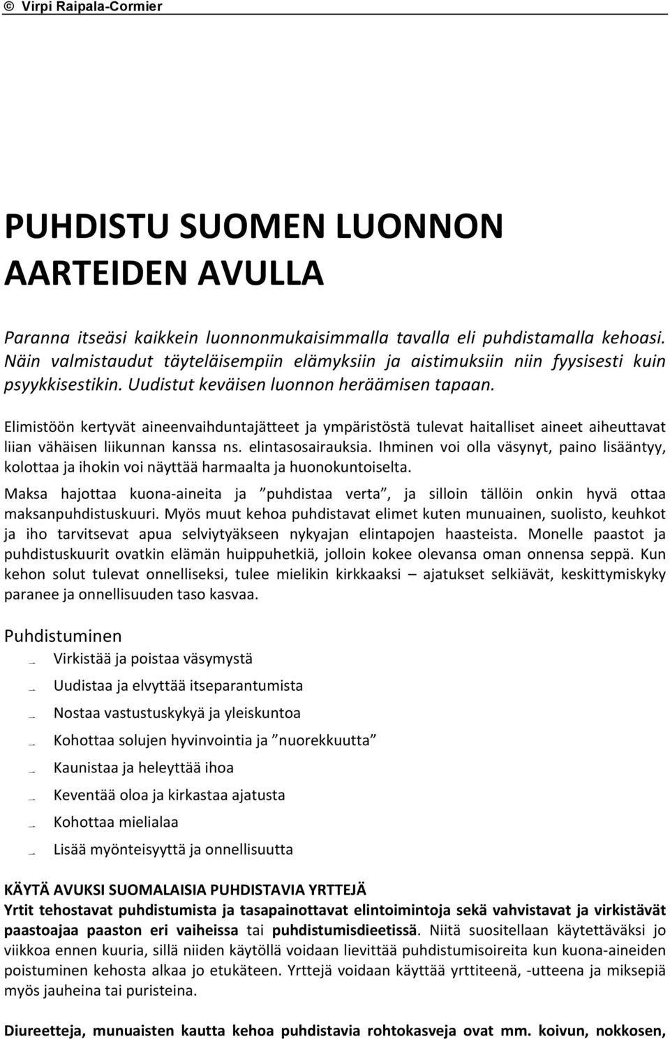 Elimistöön kertyvät aineenvaihduntajätteet ja ympäristöstä tulevat haitalliset aineet aiheuttavat liian vähäisen liikunnan kanssa ns. elintasosairauksia.