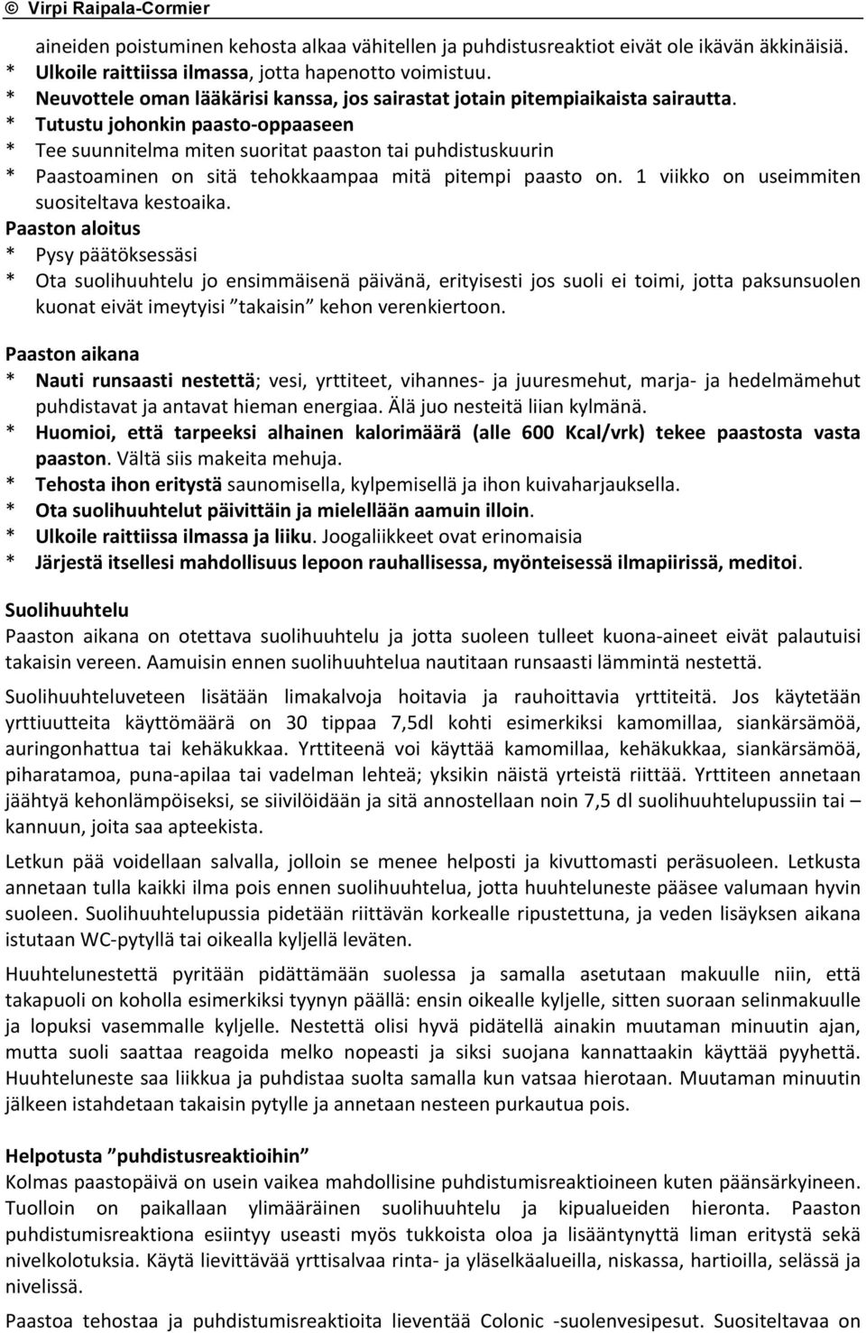 * Tutustu johonkin paasto- oppaaseen * Tee suunnitelma miten suoritat paaston tai puhdistuskuurin * Paastoaminen on sitä tehokkaampaa mitä pitempi paasto on.