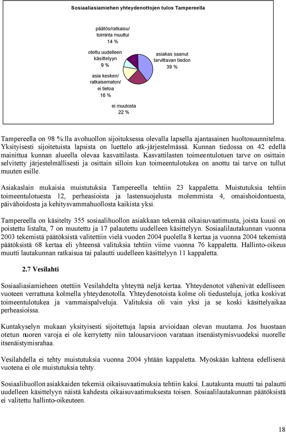 Kunnan tiedossa on 42 edellä mainittua kunnan alueella olevaa kasvattilasta.