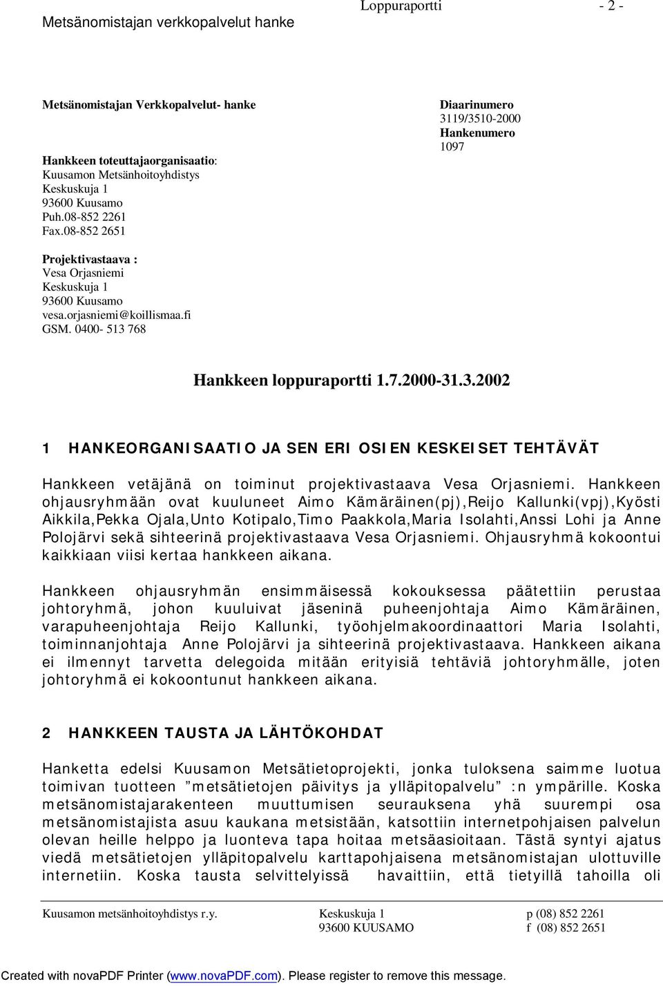 3.2002 1 HANKEORGANISAATIO JA SEN ERI OSIEN KESKEISET TEHTÄVÄT Hankkeen vetäjänä on toiminut projektivastaava Vesa Orjasniemi.