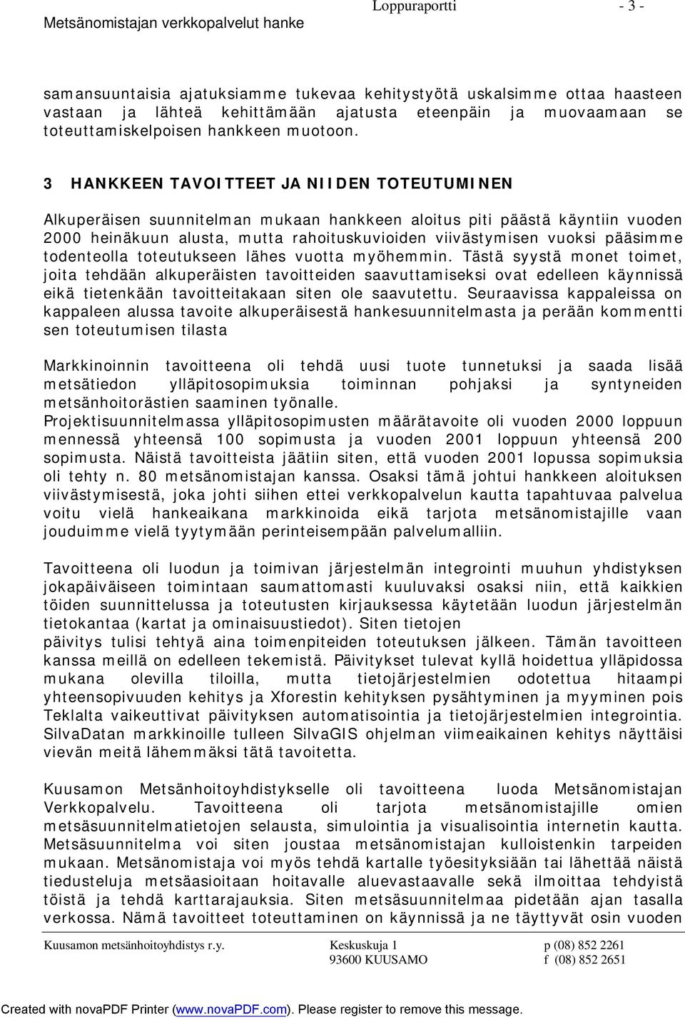 todenteolla toteutukseen lähes vuotta myöhemmin.