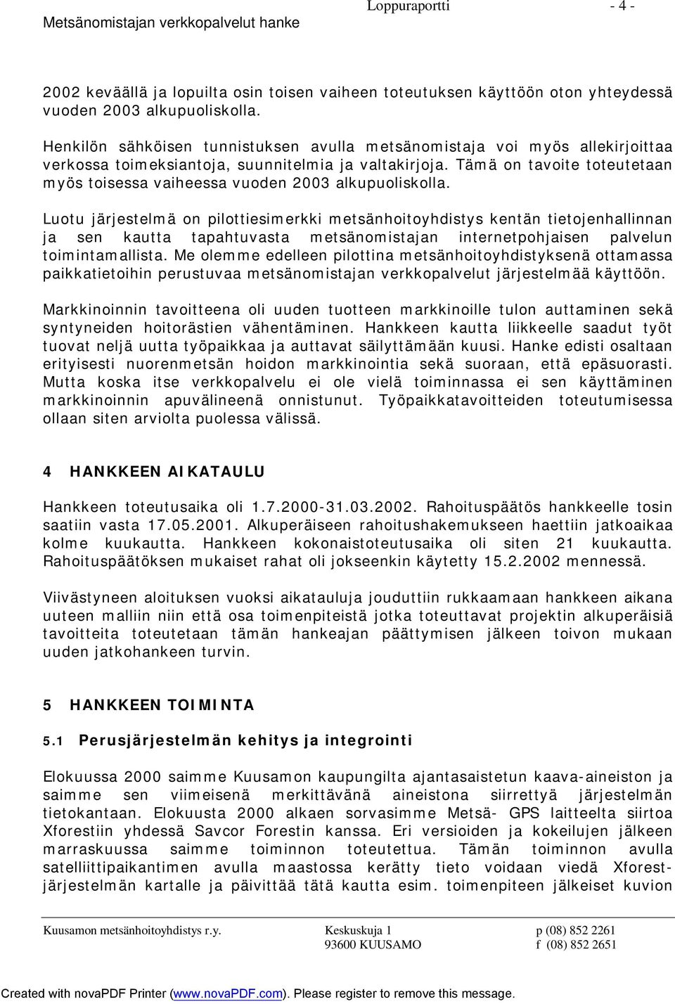 Tämä on tavoite toteutetaan myös toisessa vaiheessa vuoden 2003 alkupuoliskolla.
