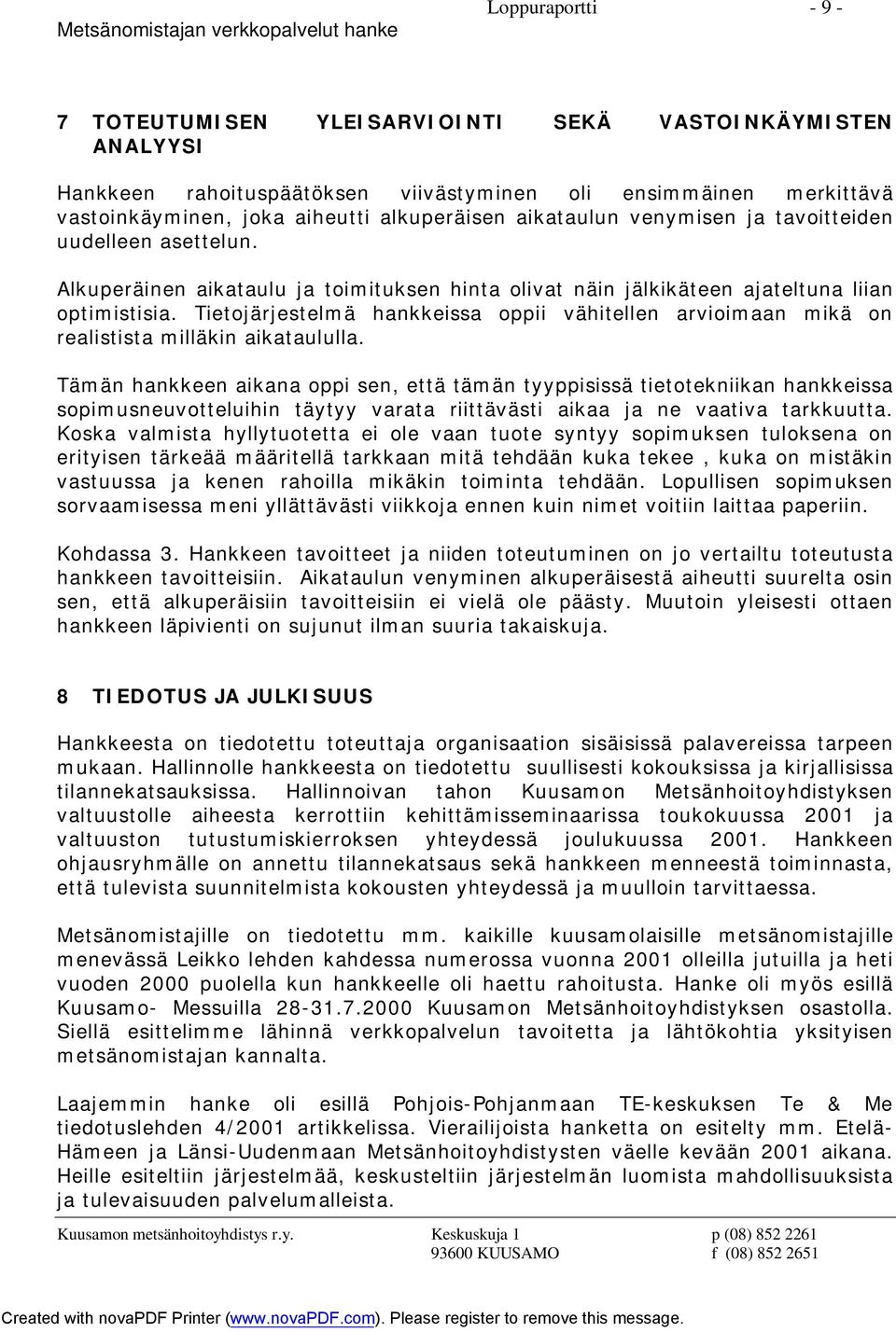 Tietojärjestelmä hankkeissa oppii vähitellen arvioimaan mikä on realistista milläkin aikataululla.