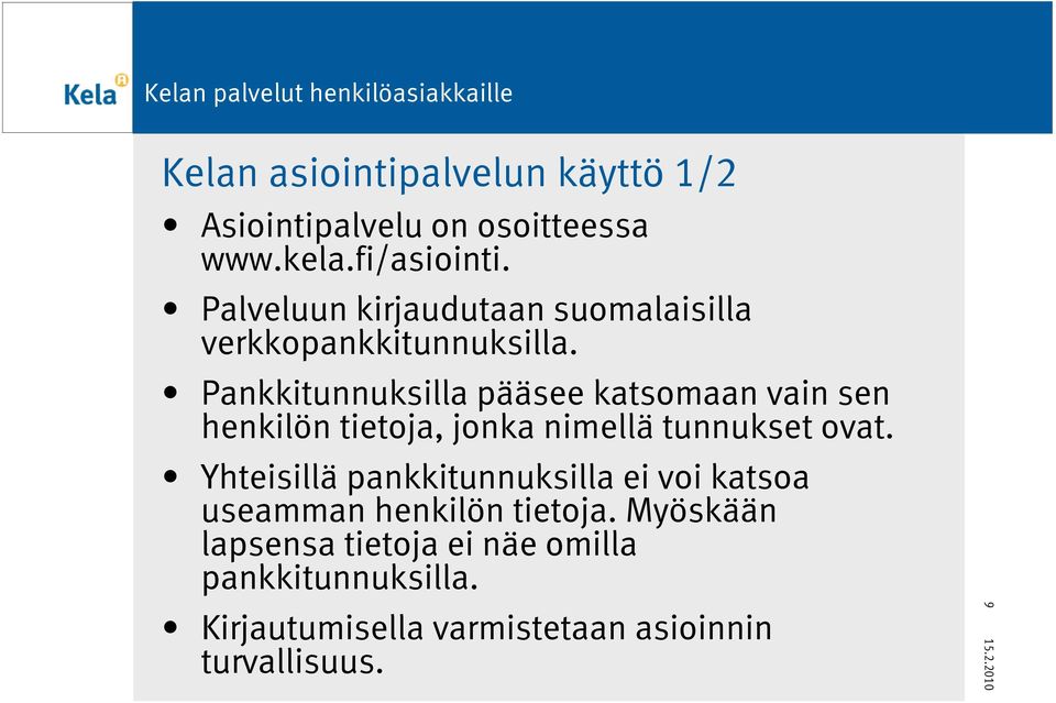 Pankkitunnuksilla pääsee katsomaan vain sen henkilön tietoja, jonka nimellä tunnukset ovat.