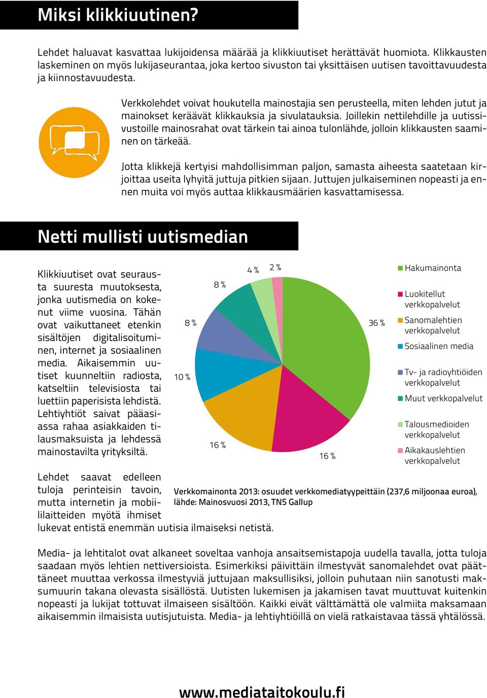 Verkkolehdet voivat houkutella mainostajia sen perusteella, miten lehden jutut ja mainokset keräävät klikkauksia ja sivulatauksia.