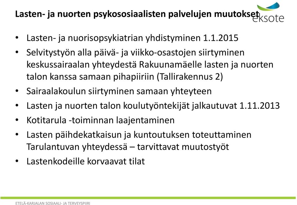 samaan pihapiiriin (Tallirakennus 2) Sairaalakoulun siirtyminen samaan yhteyteen Lasten ja nuorten talon koulutyöntekijät jalkautuvat 1.