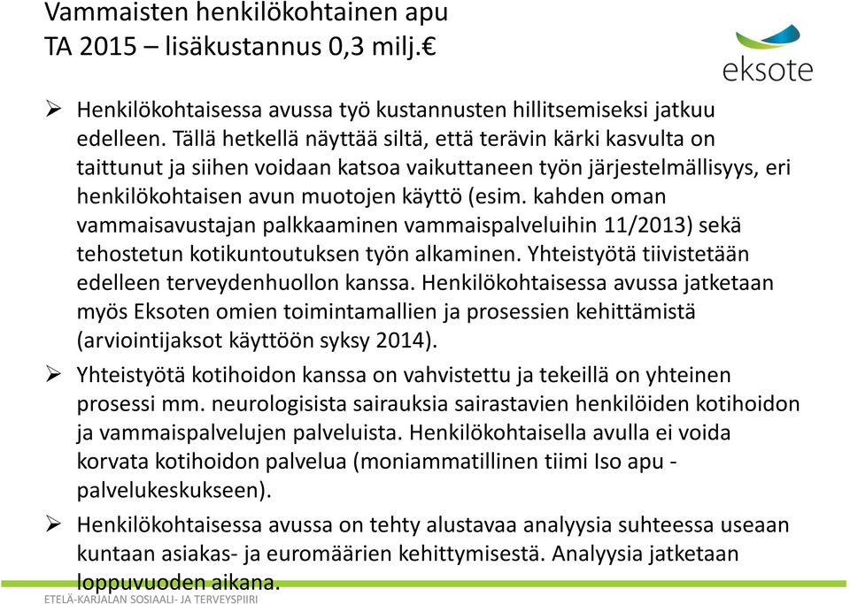 kahden oman vammaisavustajan palkkaaminen vammaispalveluihin 11/2013) sekä tehostetun kotikuntoutuksen työn alkaminen. Yhteistyötä tiivistetään edelleen terveydenhuollon kanssa.