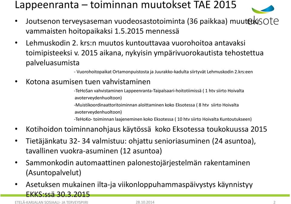 2015 aikana, nykyisin ympärivuorokautista tehostettua palveluasumista - Vuorohoitopaikat Ortamonpuistosta ja Juurakko-kadulta siirtyvät Lehmuskodin 2.