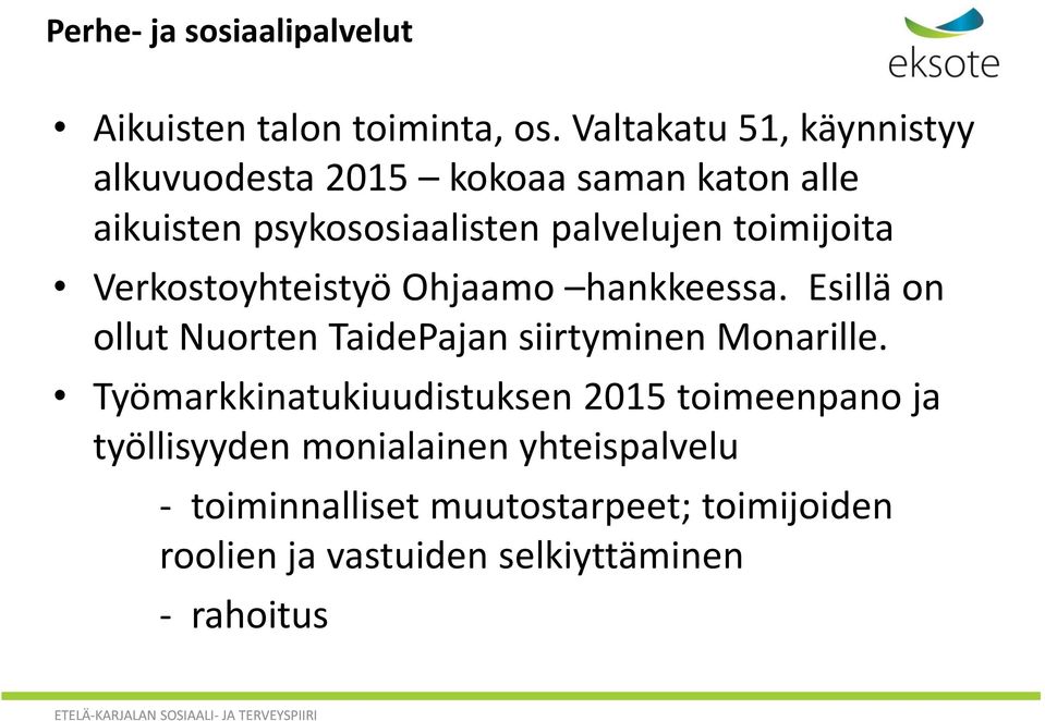 toimijoita Verkostoyhteistyö Ohjaamo hankkeessa. Esillä on ollut Nuorten TaidePajan siirtyminen Monarille.