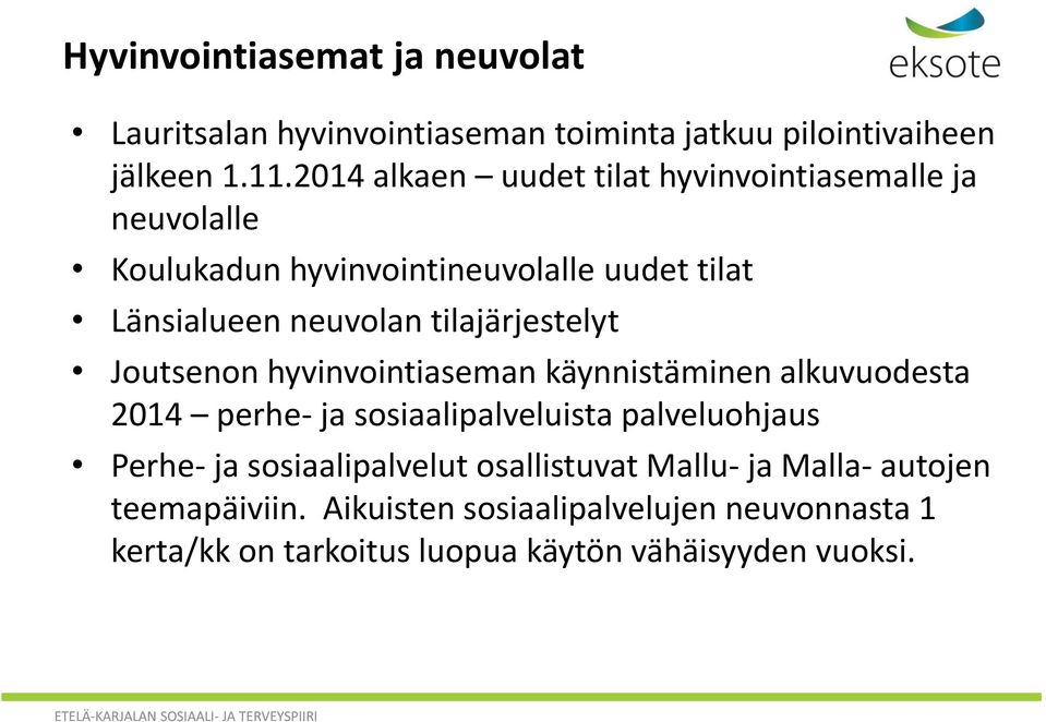 tilajärjestelyt Joutsenon hyvinvointiaseman käynnistäminen alkuvuodesta 2014 perhe- ja sosiaalipalveluista palveluohjaus Perhe- ja