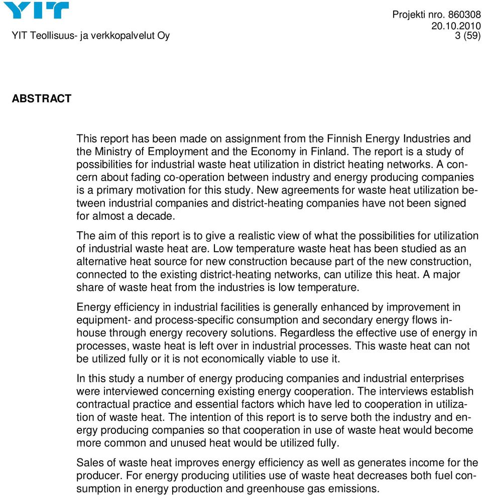 A concern about fading co-operation between industry and energy producing companies is a primary motivation for this study.