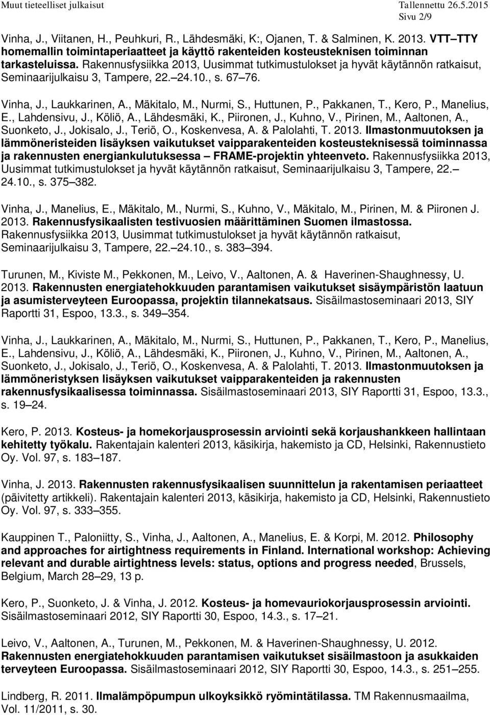 , Pakkanen, T., Kero, P., Manelius, E., Lahdensivu, J., Köliö, A., Lähdesmäki, K., Piironen, J., Kuhno, V., Pirinen, M., Aaltonen, A., Suonketo, J., Jokisalo, J., Teriö, O., Koskenvesa, A.