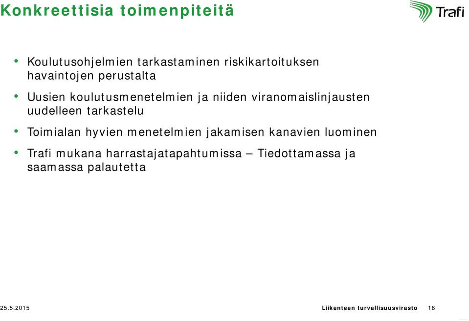 uudelleen tarkastelu Toimialan hyvien menetelmien jakamisen kanavien luominen Trafi