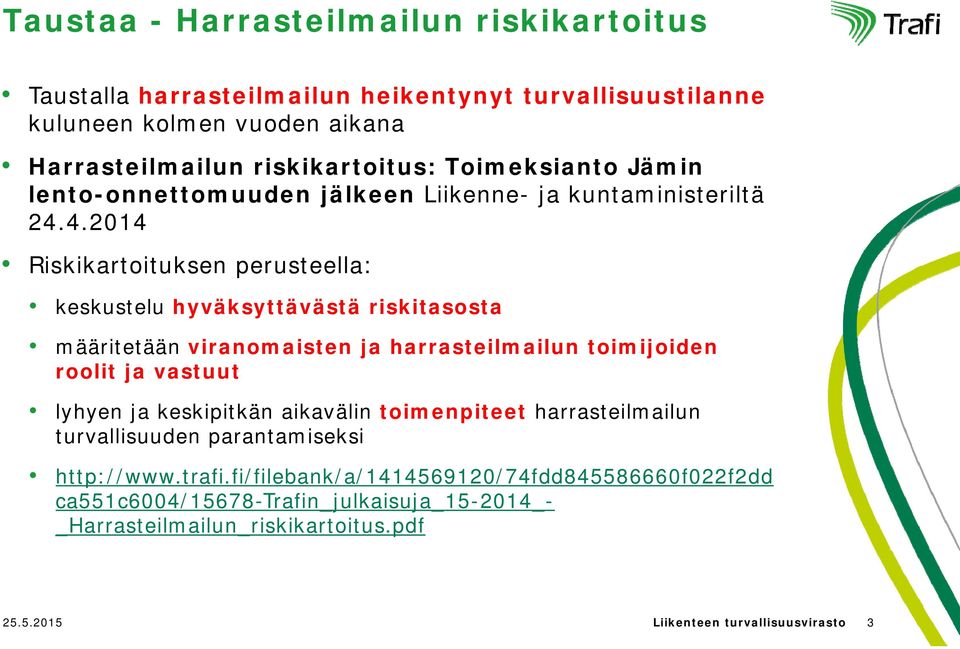 4.2014 Riskikartoituksen perusteella: keskustelu hyväksyttävästä riskitasosta määritetään viranomaisten ja harrasteilmailun toimijoiden roolit ja vastuut lyhyen ja