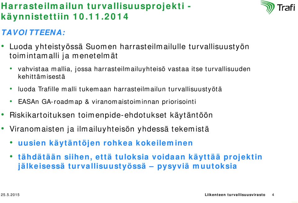 turvallisuuden kehittämisestä luoda Trafille malli tukemaan harrasteilmailun turvallisuustyötä EASAn GA-roadmap & viranomaistoiminnan priorisointi Riskikartoituksen